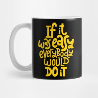 Inspirational Quote - If It Was Easy Everybody Would Do It - Fitness Motivation Typography (Yellow) Mug